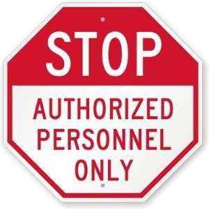  STOP Authorized Personnel Only Engineer Grade Sign, 18 x 