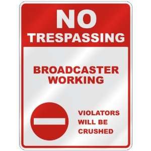  NO TRESPASSING  BROADCASTER WORKING VIOLATORS WILL BE 