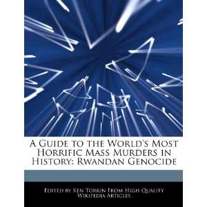 to the Worlds Most Horrific Mass Murders in History Rwandan Genocide 