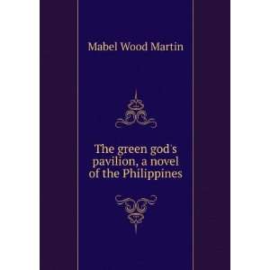   gods pavilion, a novel of the Philippines Mabel Wood Martin Books