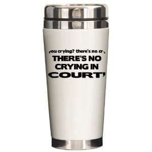  Theres No Crying in Court Funny Ceramic Travel Mug by 