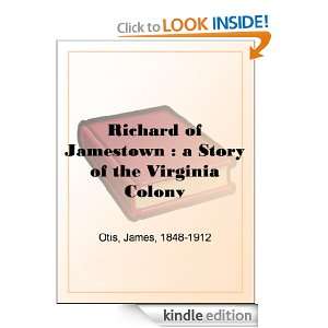 Richard of Jamestown  a Story of the Virginia Colony James Otis 