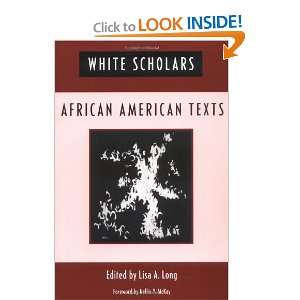  White Scholars/African American Texts Lisa A. Long Books