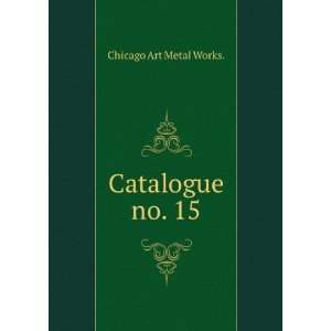  Catalogue no. 15. Chicago Art Metal Works. Books