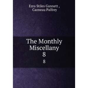   The Monthly Miscellany. 8 Cazneau Palfrey Ezra Stiles Gannett  Books