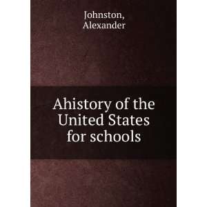   of the United States for schools. 1 Alexander Johnston Books