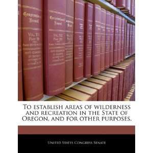 To establish areas of wilderness and recreation in the State of Oregon 