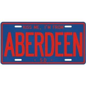 NEW  KISS ME , I AM FROM ABERDEEN  SOUTH DAKOTALICENSE 