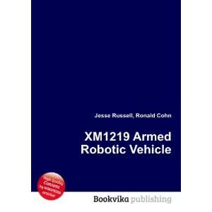  XM1219 Armed Robotic Vehicle Ronald Cohn Jesse Russell 