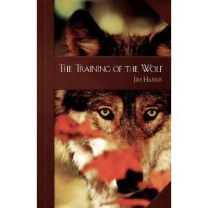  The Training of the Wolf (9781583851319) Jim Harris 