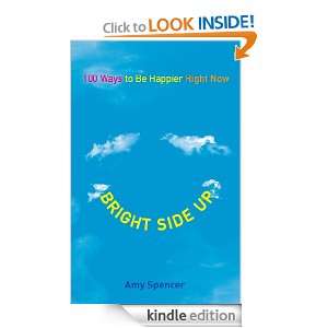 Bright Side Up 100 Ways to Be Happier Right Now Amy Spencer  