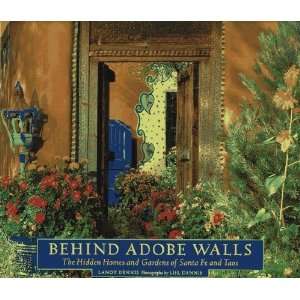  Behind Adobe Walls The Hidden Homes and Gardens of Santa Fe 