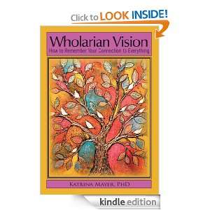 Wholarian Vision How to Remember Your Connection to Everything PhD 