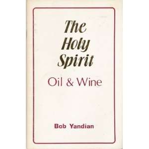  The Holy Spirit Oil and wine (9780943436005) Bob Yandian 