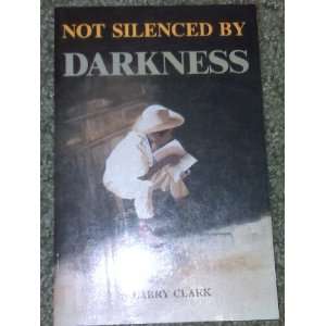  NOT SILENCE BY DARKNESS LARRY CLARK Books