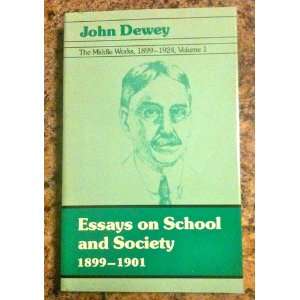 The Middle Works of John Dewey, 1899 1924, Vol. 1 Essays on School 