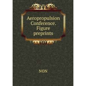  Aeropropulsion Conference. Figure preprints NON Books
