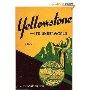  Yellowstone Its Underworld C Max Bauer Books