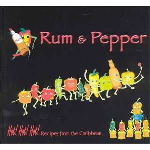  Rum & Pepper Hot Hot Hot Recipes from the Caribbean 