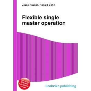  Flexible single master operation Ronald Cohn Jesse 
