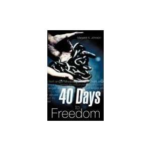 40 Days to Freedom Margaret A. Johnson 9781606475751  