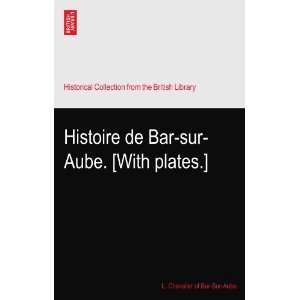   de Bar sur Aube. [With plates.] L. Chevalier of Bar Sur Aube. Books