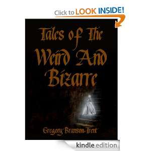 Tales of The Weird And Bizarre Gregory Branson Trent  