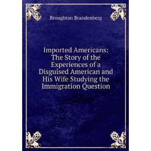  Imported Americans; the story of the experiences of a 