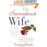 The Surrendered Wife  A Practical Guide to Finding Intimacy, Passion 