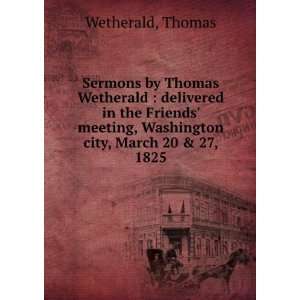   Washington city, March 20 & 27, 1825 Thomas Wetherald 