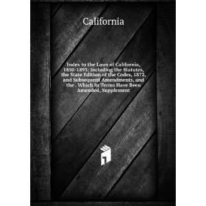  the Laws of California, 1850 1893 Including the Statutes, the State 