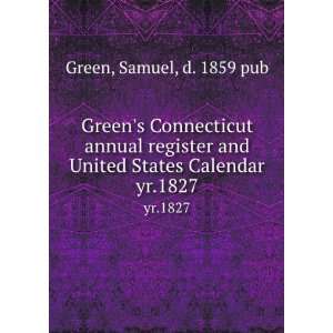   States Calendar. yr.1827 Samuel, d. 1859 pub Green  Books