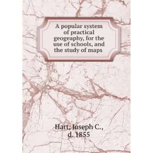   use of schools, and the study of maps Joseph C., d. 1855 Hart Books