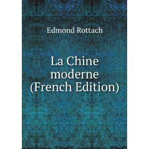  La Chine moderne (French Edition) Edmond Rottach Books