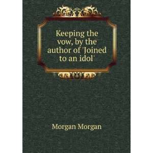   the vow, by the author of Joined to an idol. Morgan Morgan Books