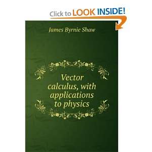  Vector calculus, with applications to physics James 