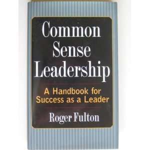  Leadership A Handbook for Success as a Leader by Roger Fulton (2001