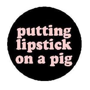  Putting Lipstick on a Pig 1.25 MAGNET 