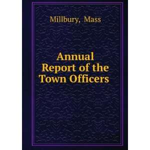  Annual Report of the Town Officers . Mass Millbury Books