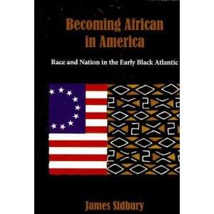  Becoming African in America Race and Nation in the Early 