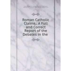  Roman Catholic Claims. A Full and Correct Report of the 