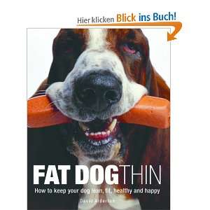Fat Dog Thin How to Keep Your Dog Lean, Fit, Healthy and Happy 