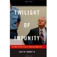 Twilight of Impunity The War Crimes Trial of Slobodan Milosevic von 