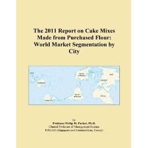 The 2011 Report on Cake Mixes Made from Purchased Flour World Market 