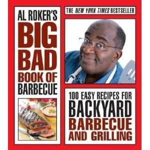  Al Rokers Big Bad Book of Barbecue 100 Easy Recipes for 
