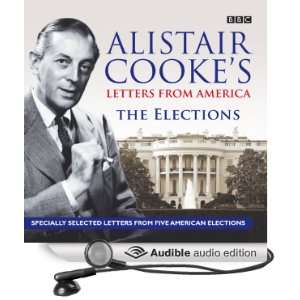 Alistair Cookes Letters From America The Elections [Unabridged 
