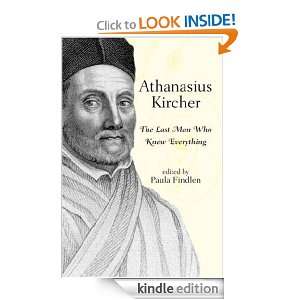 Athanasius Kircher The Last Man Who Knew Everything Paula Findlen 
