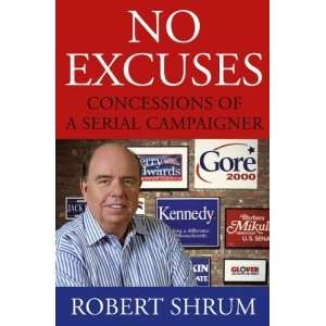 by Robert Shrum (Author)No Excuses Concessions of a Serial Campaigner 