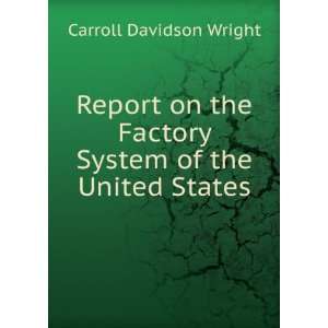   Factory System of the United States Carroll Davidson Wright Books
