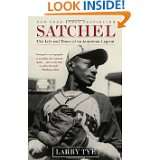 Satchel The Life and Times of an American Legend by Larry Tye (May 4 